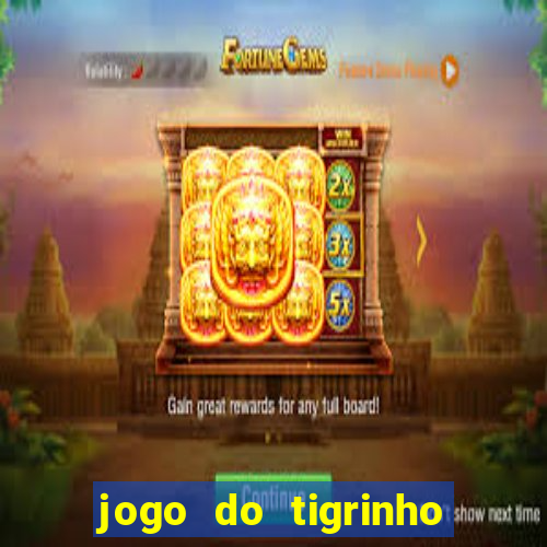 jogo do tigrinho na casa chinesa